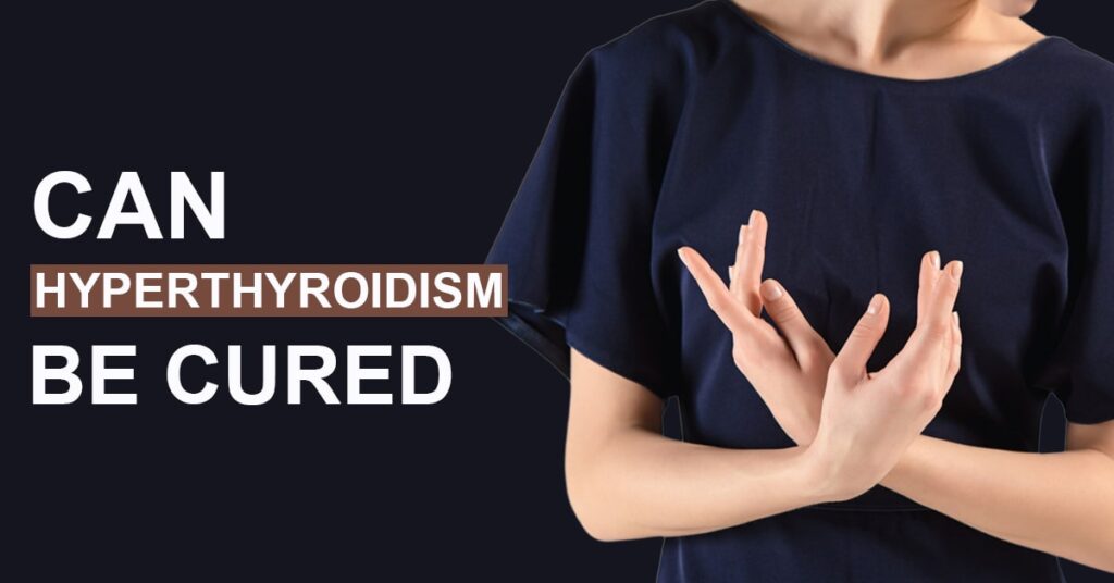 Can hyperthyroidism be cured?