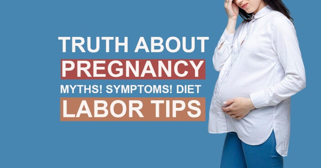 truth about pregnancy myth symptoms diet and labor tips