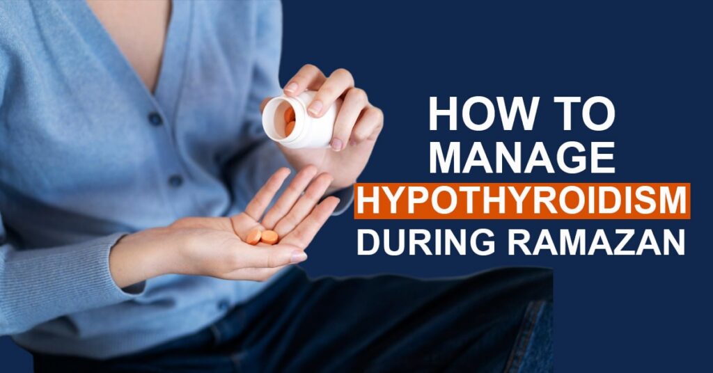 How to Manage Hypothyroidism During Ramadan