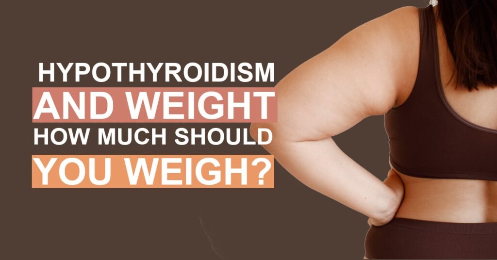 Hypothyroidism and Weight How Much Should You Weigh?